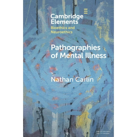 Elements in Bioethics and Neuroethics Pathographies of Mental Illness, (Paperback)