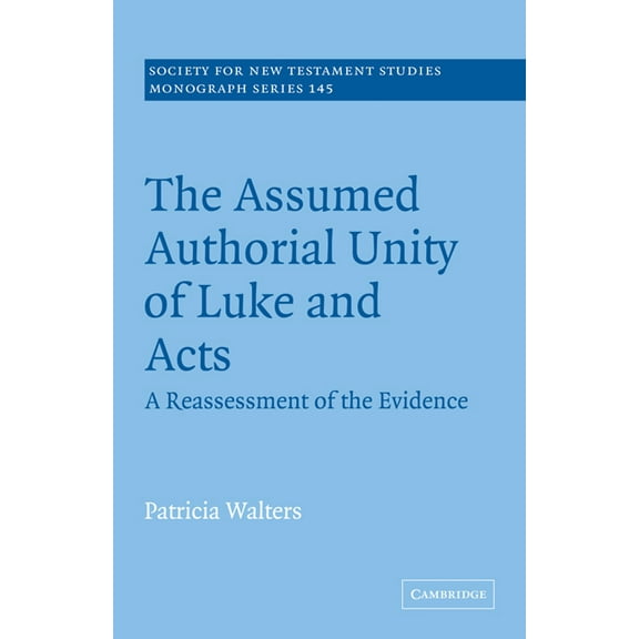 Society for New Testament Studies Monogr The Assumed Authorial Unity of Luke and Acts: A Reassessment of the Evidence, Book 145, (Paperback)