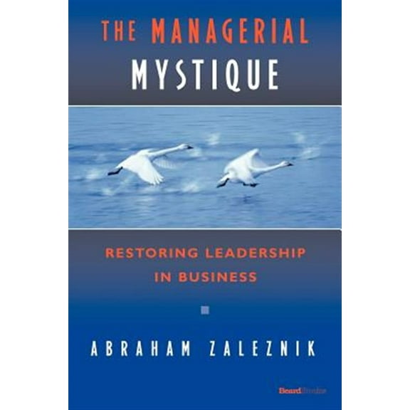 Abraham Zaleznik The Managerial Mystique (Paperback)