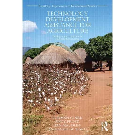 Routledge Explorations in Development St Technology Development Assistance for Agriculture: Putting research into use in low income countries, Book 04, (Paperback)