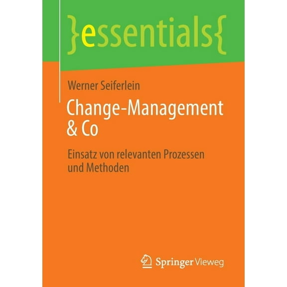 Essentials Change-Management & Co: Einsatz Von Relevanten Prozessen Und Methoden, (Paperback)