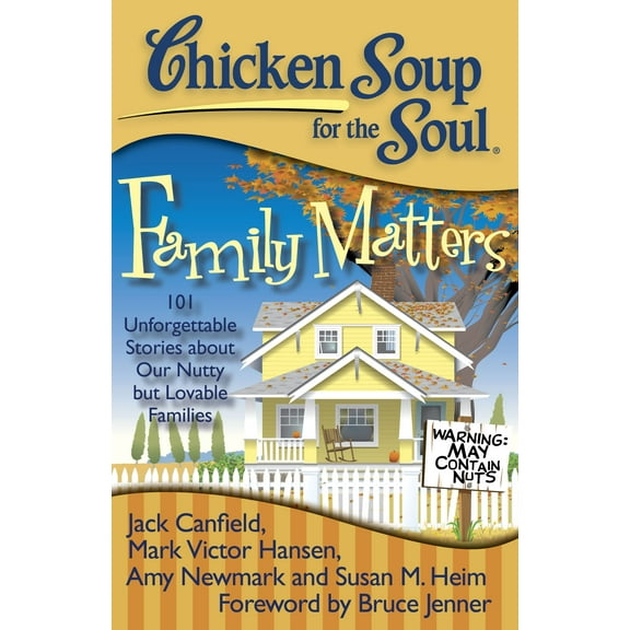Chicken Soup for the Soul: Family Matters : 101 Unforgettable Stories about Our Nutty but Lovable Families (Paperback)