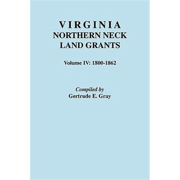 Pre-Owned Virginia Northern Neck Land Grants: Virginia Northern Neck Land Grants. Volume IV : 1800-1862 (Series #IV) (Paperback)
