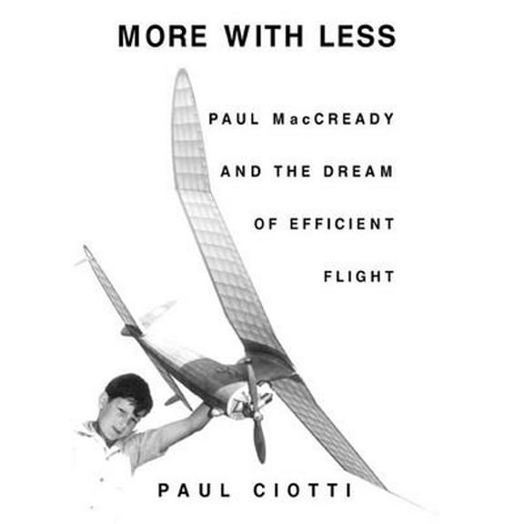 More with Less: Paul MacCready and the Dream of Efficient Flight (Hardcover)