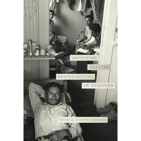 Archiving Mexican Masculinities in Diaspora, (Hardcover)