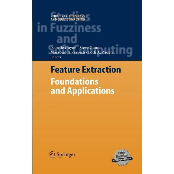 Studies in Fuzziness and Soft Computing Feature Extraction: Foundations and Applications, Book 207, (Paperback)