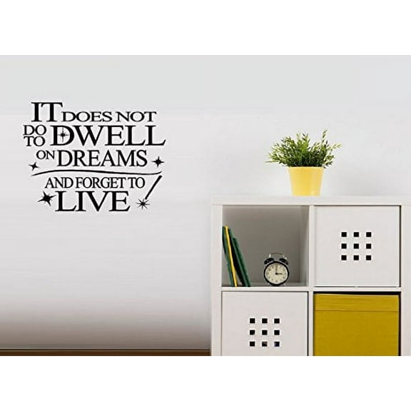 It DOES NOT do to DWELL on Dreams (Inspirational Quote) Wall or Window Decal (13" X 17", Black)