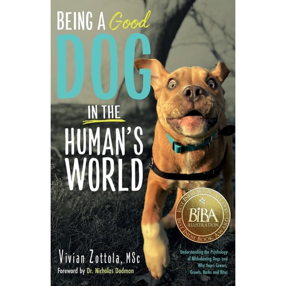Being A (Good) Dog In The Human's World: Understanding the Psychology of Misbehaving Dogs and Why Yours Cowers, Gro, (Paperback)