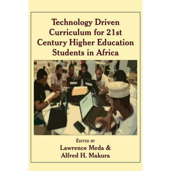 Technology Driven Curriculum for 21st Century Higher Education Students in Africa (Paperback)