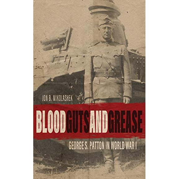 Pre-Owned Blood, Guts, and Grease: George S. Patton in World War I (American Warriors Series) Hardcover