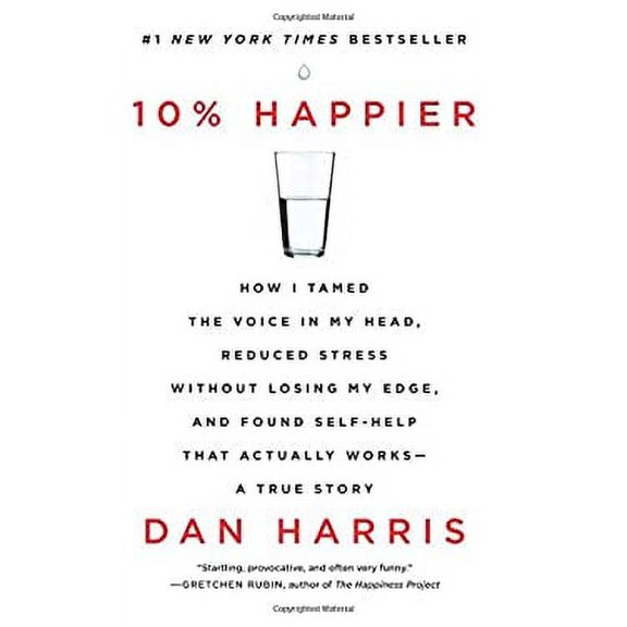 Pre-Owned 10% Happier : How I Tamed the Voice in My Head, Reduced Stress Without Losing My Edge, and Found Self-Help That Actually Works--A True Story 9780062265432