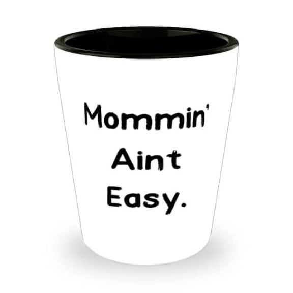 Fancy Mother Shot Glass, Mommin' Aint Easy, For Mom, Present From Son, Ceramic Cup For Mother