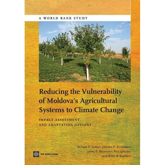 World Bank Studies Reducing the Vulnerability of Moldova's Agricultural Systems to Climate Change: Impact Assessment and Adaptation Options, (Paperback)
