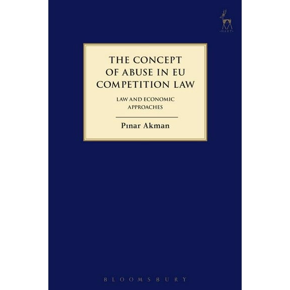 Hart Studies in Competition Law Concept of Abuse in Eu Competition Law: Law and Economic Approaches, (Paperback)
