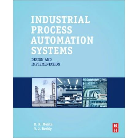 Industrial Process Automation Systems: Design and Implementation
