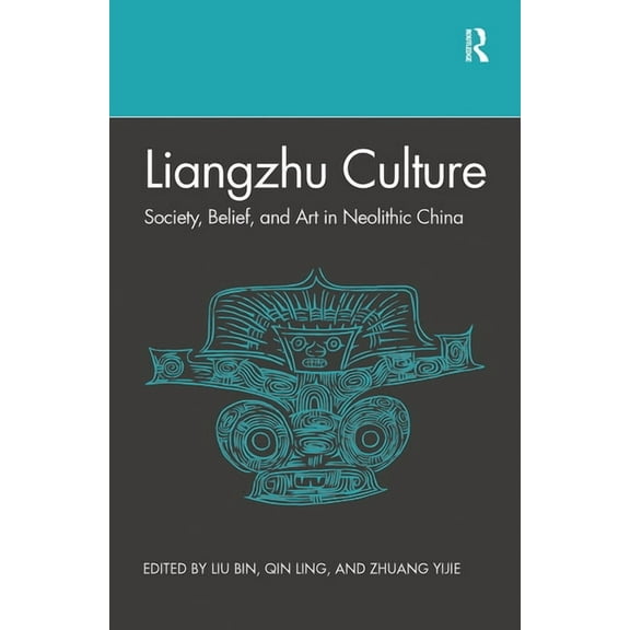 Liangzhu Culture: Society, Belief, and Art in Neolithic China, (Paperback)