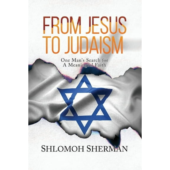 From Jesus To Judaism: One Man's Search for a Meaningful Faith, (Paperback)