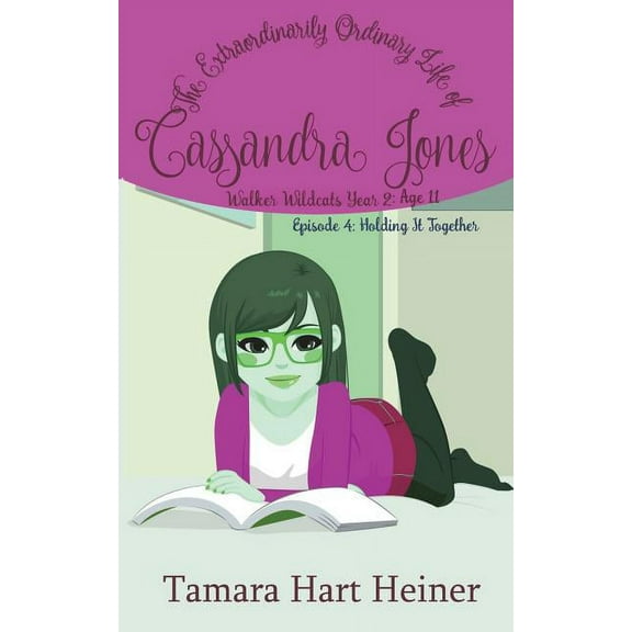Walker Wildcats Year 2: Age 11: Episode 4: Holding It Together: The Extraordinarily Ordinary Life of Cassandra Jones #4 (Paperback)