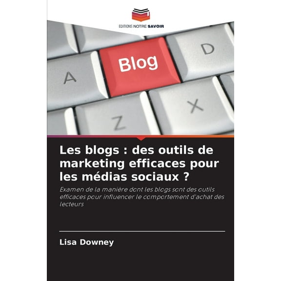 Les blogs: des outils de marketing efficaces pour les médias sociaux ?, (Paperback)