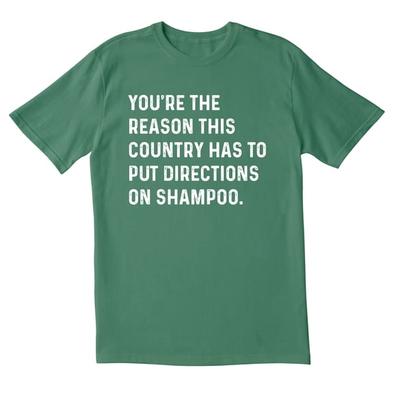 TotallyTorn You Are The Reason This Country Has To Put Directions On Shampoo The End Novelty Sarcastic Funny Mens Graphic T Shirts