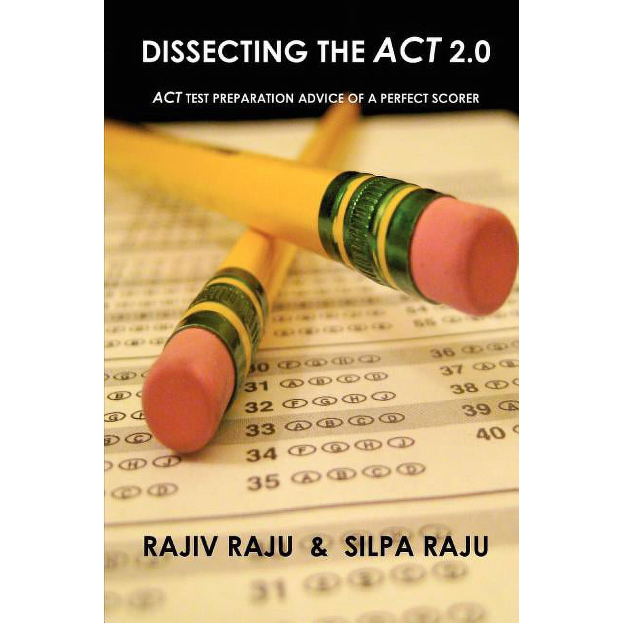 Dissecting the ACT 2.0: ACT TEST PREPARATION ADVICE OF A PERFECT SCORER or ACT TEST PREP WITH REAL ACT QUESTIONS (Paperback)