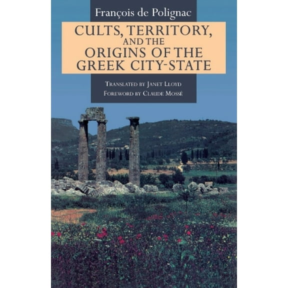 Cults, Territory, and the Origins of the Greek City-State, (Paperback)