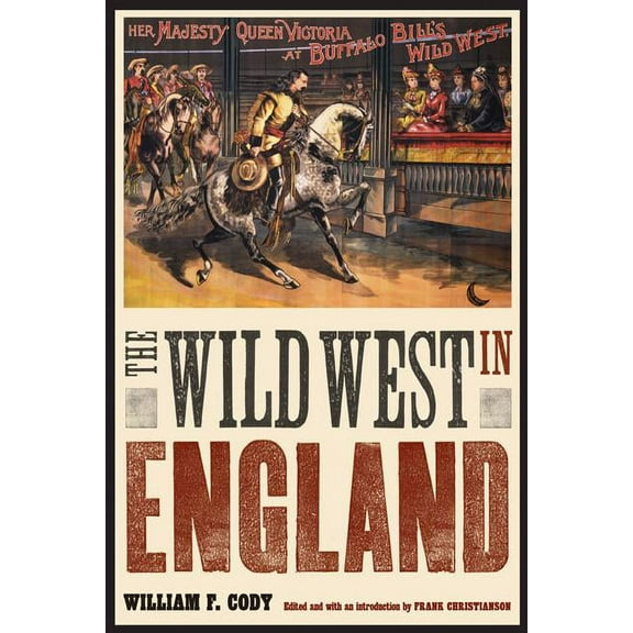 Papers of William F. Buffalo Bill Cody The Wild West in England, (Paperback)