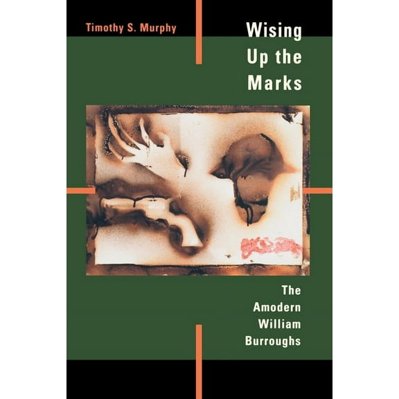 Wising Up the Marks: The Amodern William Burroughs, (Paperback)