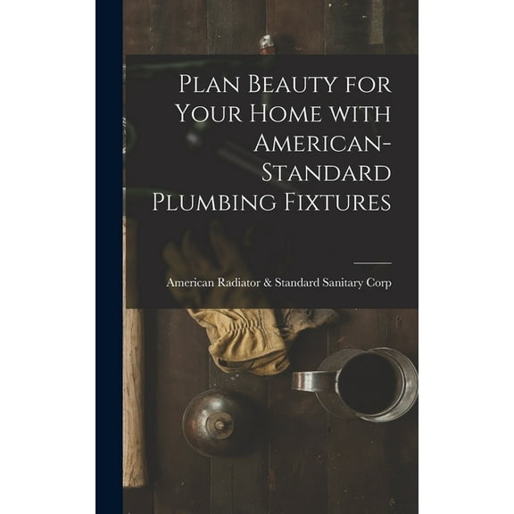 Plan Beauty for Your Home With American-Standard Plumbing Fixtures, (Hardcover)