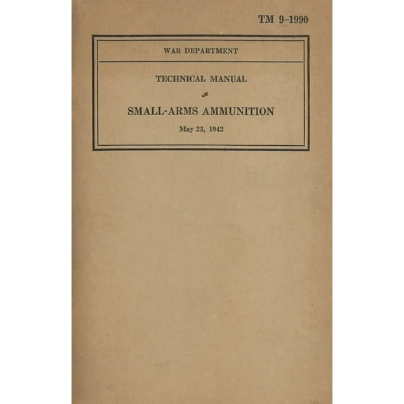 US Army Technical Manual Small-Arms Ammunition TM 9-1990 Dated May 23, 1942, (Paperback)