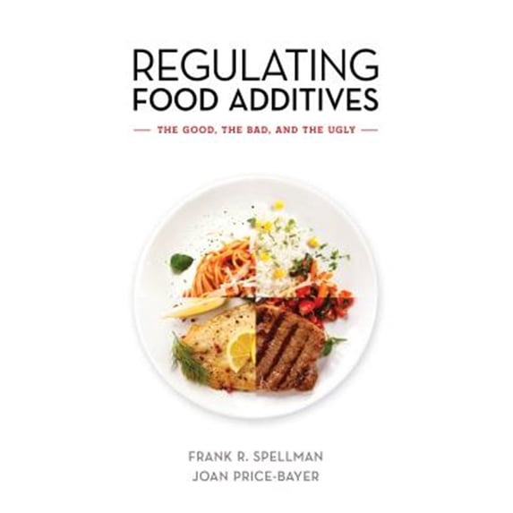 Pre-Owned Regulating Food Additives: The Good, the Bad, and the Ugly, (Paperback)