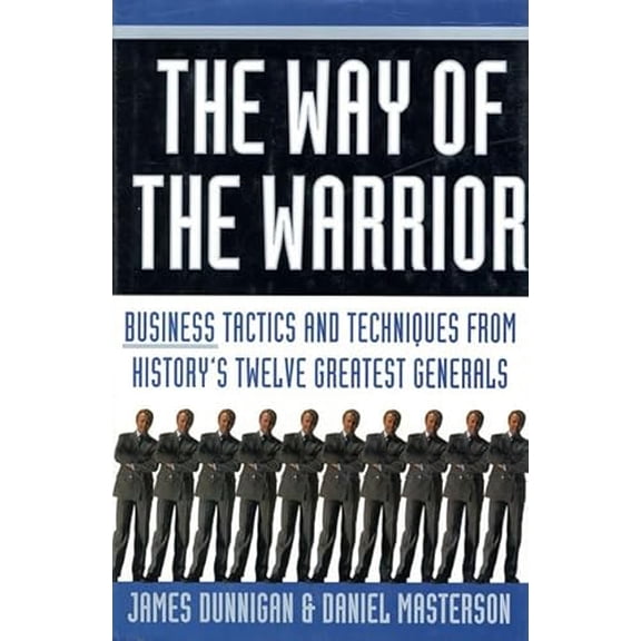 Pre-Owned The Way of the Warrior: Business Tactics and Techniques from History's Twelve Greatest Generals (Hardcover) 0312170610 9780312170615