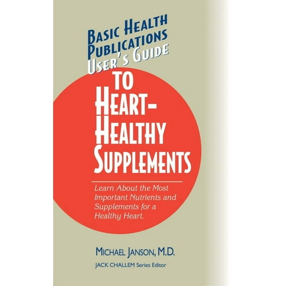 Basic Health Publications User's Guide User's Guide to Heart-Healthy Supplements, (Paperback)