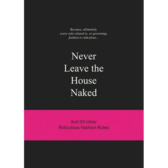 Pre-Owned Never Leave the House Naked: And 50 Other Ridiculous Fashion Rules (Hardcover) 9063692145 9789063692148