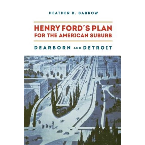 Pre-Owned Henry Ford's Plan for the American Suburb : Dearborn and Detroit (Paperback)