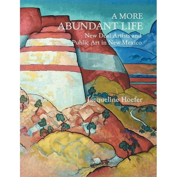 A More Abundant Life: New Deal Artists and Public Art in New Mexico, (Paperback)