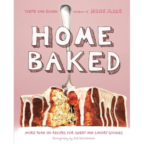 Home Baked : More Than 150 Recipes for Sweet and Savory Goodies (Hardcover)