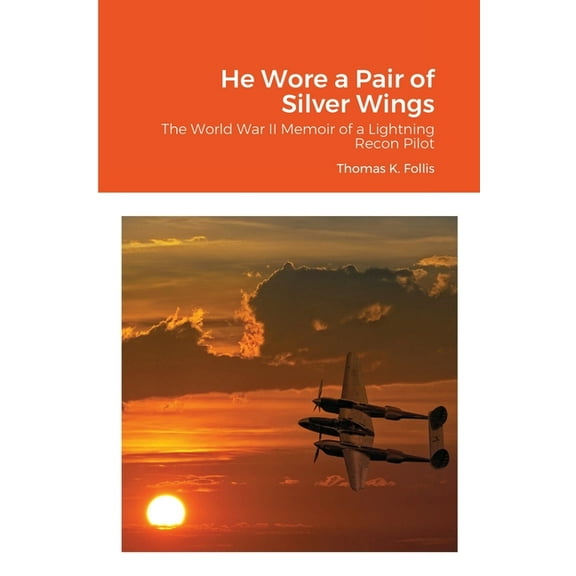 He Wore a Pair of Silver Wings: The World War II Memoir of a Lightning Recon Pilot, (Paperback)