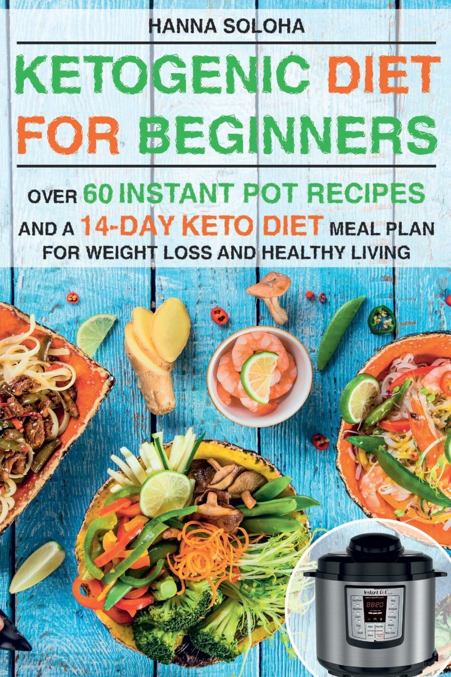 Ketogenic Diet for Beginners : Over 60 Instant Pot Recipes and a 14-Day ...
