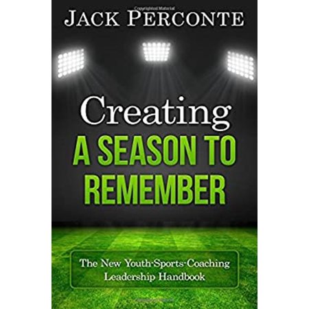 Pre-Owned Creating a Season to Remember: The New Youth-Sports-Coaching Leadership Handbook (Paperback) by Jack Perconte Bill Vasko
