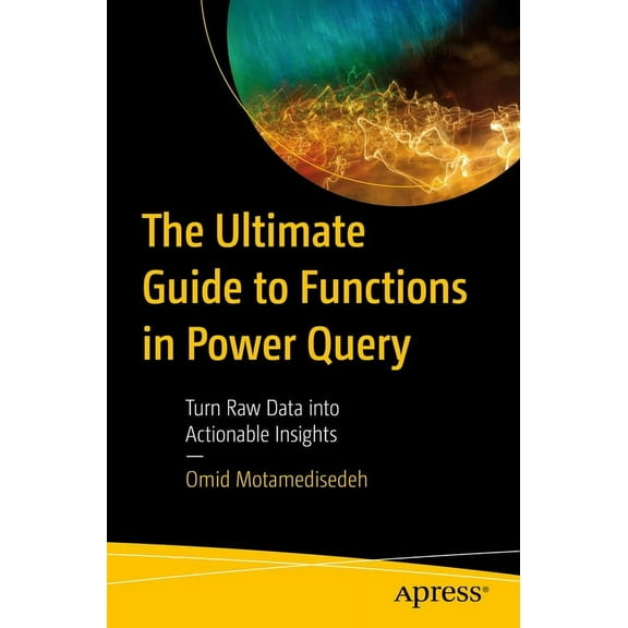 The Ultimate Guide to Functions in Power Query: Turn Raw Data Into Actionable Insights, (Paperback)