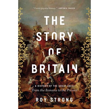 The Story of Britain : A History of the Great Ages: From the Romans to the
