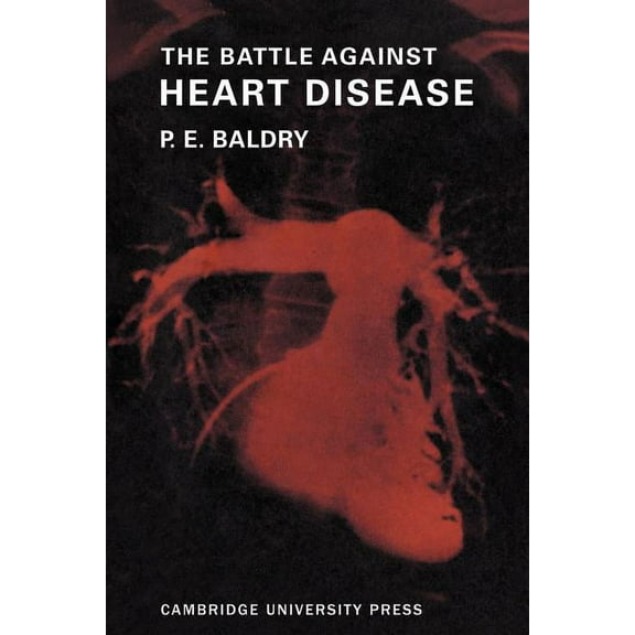 The Battle Against Heart Disease: A Physician Traces the History of Man's Achievements in This Field for the General Rea, (Paperback)