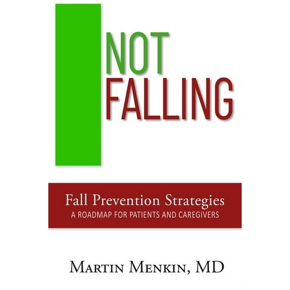 Not Falling Fall Prevention Strategies: Roadmap for Patients and Caregivers (Paperback)