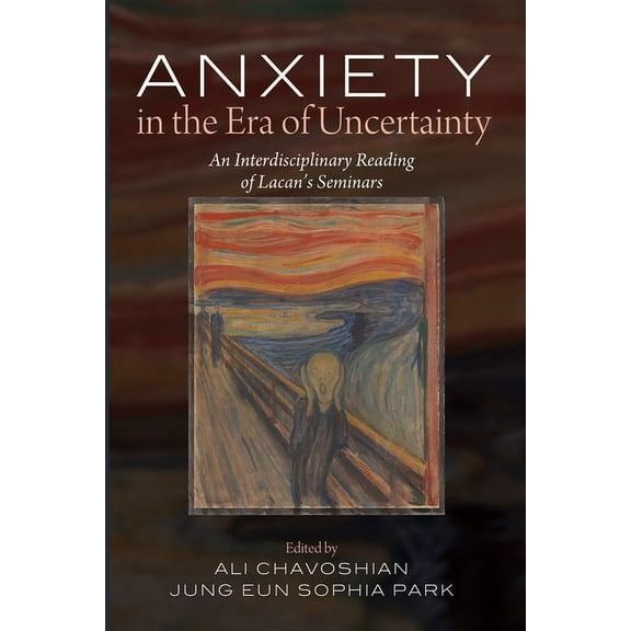 Anxiety in the Era of Uncertainty: An Interdisciplinary Reading of Lacan's Seminars, (Paperback)