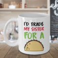 thumbnail image 3 of I'd Trade My Sister For A Taco Funny Sibling Rivalry Coffee & Tea Gift Mug, Room Décor, Items And Best Birthday Gifts For A Taco Lover Younger Sister, Older Brother Or Elder Adult Siblings (15oz), 3 of 4