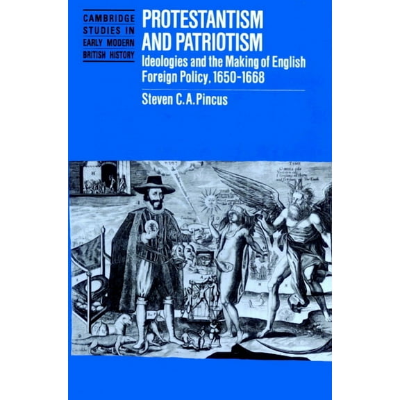 Protestantism and Patriotism: Ideologies and the Making of English Foreign Policy, 1650 1668
