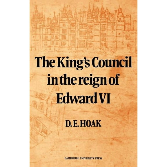 The King's Council in the Reign of Edward VI, (Paperback)