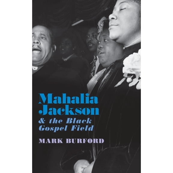 Mahalia Jackson and the Black Gospel Field, (Hardcover)