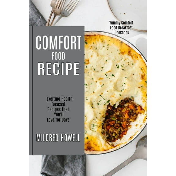 Comfort Food Recipe: Exciting Health-focused Recipes That You'll Love for Days (Yummy Comfort Food Breakfast Cookbo, (Paperback)